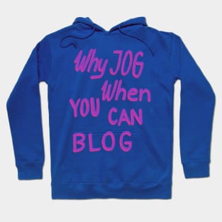 Why jog when you can blog Hoodie